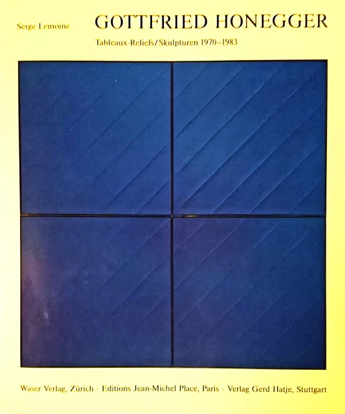 Gottfried Honegger — Buch. Serge Lemoine. Gottfried Honegger, Tableaux-Reliefs/Skulpturen 1970-1983