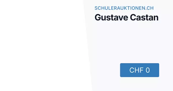 Gustave Castan — September 2026 (A182) - Auktionsstart: 11.9.2026, 11:25 — Schuler Auktionen