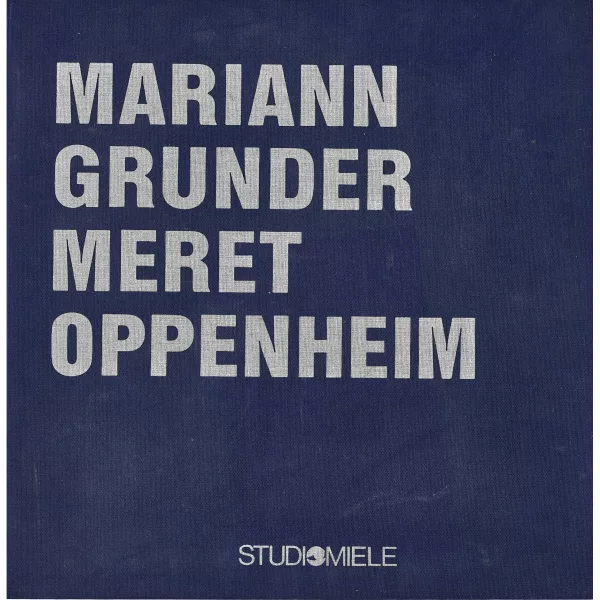 OPPENHEIM, MERET & GRUNDER, MARIANN — "Mariann Grunder. Meret Oppenheim".